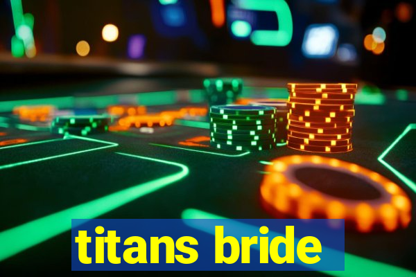 titans bride